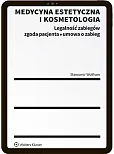Medycyna estetyczna i kosmetologia. Legalność zabiegów, zgoda pacjenta, umowa o zabieg Medycyna estetyczna i kosmetologia. Legalność zabiegów, zgoda pacjenta, umowa o zabieg
