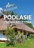 Podlasie i Suwalszczyzna. Slow przewodnik Podlasie i Suwalszczyzna. Slow przewodnik