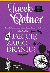 Jak cię zabić, draniu?Jacek Getner