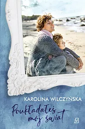 Poukładałeś mój światKarolina Wilczyńska Poukładałeś mój światKarolina Wilczyńska