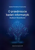 O przedmiocie badań informatyki O przedmiocie badań informatyki