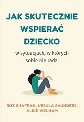 Jak skutecznie wspierać dzieckoRoz Shafran Jak skutecznie wspierać dzieckoRoz Shafran