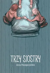Trzy siostryAnna Poszepczyńska