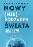 Nowy (nie)porządek świata Polska w epoce deglobalizmu Nowy (nie)porządek świata Polska w epoce deglobalizmu