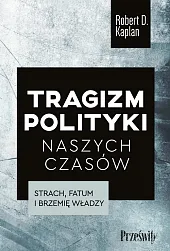 Tragizm polityki naszych czasówD.Robert Kaplan