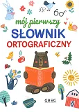 Mój pierwszy słownik ortograficzny Mój pierwszy słownik ortograficzny
