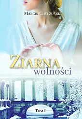 Ziarna wolności. Tom 1Marcin Chyczewski