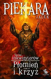 Świat Inkwizytorów Płomień i krzyż Tom,Jacek Piekara