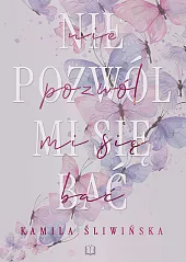Nie pozwól mi się baćKamila Śliwińska