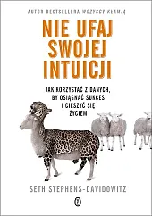 Nie ufaj swojej intuicjiSeth Stephens-Davidowitz
