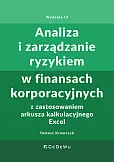 Analiza i zarządzanie ryzykiem w finansach korporacyjnych z zastosowaniem arkusza kalkulacyjnego Excel Analiza i zarządzanie ryzykiem w finansach korporacyjnych z zastosowaniem arkusza kalkulacyjnego Excel