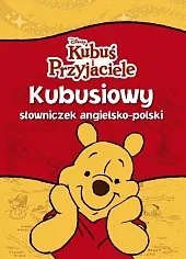 Kubuś i Przyjaciele Kubusiowy słowniczek angielsko-polski Kubuś i Przyjaciele Kubusiowy słowniczek angielsko-polski