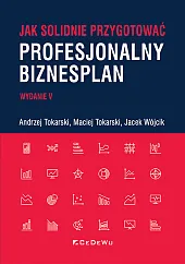 Jak solidnie przygotować profesjonalny biznesplanAndrzej Tokarski Jak solidnie przygotować profesjonalny biznesplanAndrzej Tokarski