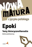 Nowa matura z języka polskiego Epoki Testy historycznoliterackie Zakres podstawowy Nowa matura z języka polskiego Epoki Testy historycznoliterackie Zakres podstawowy