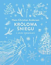 Królowa Śniegu i inne opowieściChristian Andersen Hans