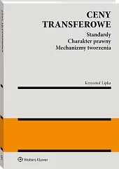 Ceny transferowe. Standardy. Charakter prawny. Mechanizmy,Krzysztof Lipka Ceny transferowe. Standardy. Charakter prawny. Mechanizmy,Krzysztof Lipka