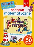 Nauka na wesoło. Zadania matematyczne 6+ Nauka na wesoło. Zadania matematyczne 6+