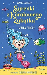 Wielka podróż. Syrenki z Koralowego Zakątka.,Joanna Jagiełło