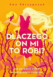 Dlaczego on mi to robi?Ewa Skrzypczak