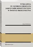 Wykładnia in favorem libertatis jako wymóg konstytucyjny w świetle orzecznictwa Wykładnia in favorem libertatis jako wymóg konstytucyjny w świetle orzecznictwa