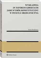 Wykładnia in favorem libertatis jako wymóg konstytucyjny w świetle orzecznictwa