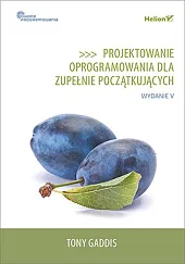 Projektowanie oprogramowania dla zupełnie początkujących. Owoce,Tony Gaddis Projektowanie oprogramowania dla zupełnie początkujących. Owoce,Tony Gaddis