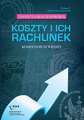 Koszty i ich rachunek. Kompendium wiedzyDanuta Maciejowska Koszty i ich rachunek. Kompendium wiedzyDanuta Maciejowska