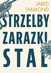 Strzelby, zarazki i stal Krótka historia,Jared Diamond