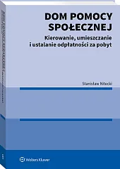 Dom pomocy społecznej. Kierowanie, umieszczanie i ustalanie odpłatności za pobyt [PRZEDSPRZEDAŻ]