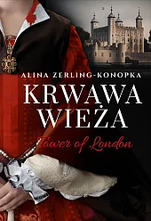 Krwawa Wieża. Tower of LondonAlina Zerling-Konopka Krwawa Wieża. Tower of LondonAlina Zerling-Konopka
