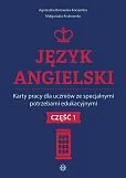 Język angielski Karty pracy dla uczniów ze specjalnymi potrzebami edukacyjnymi. Część 1 Język angielski Karty pracy dla uczniów ze specjalnymi potrzebami edukacyjnymi. Część 1