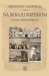 Na skraju Imperium i inne wspomnieniaMieczysław Jałowiecki Na skraju Imperium i inne wspomnieniaMieczysław Jałowiecki