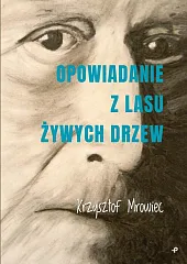 Opowiadanie z lasu żywych drzewKrzysztof Mrowiec