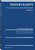 Kodeks Karny. Przepisy stosowane w sprawach medycznych. Komentarz Kodeks Karny. Przepisy stosowane w sprawach medycznych. Komentarz