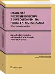 Upadłość przedsiębiorców z uwzględnieniem praktyki notarialnej. Ze wzorami Upadłość przedsiębiorców z uwzględnieniem praktyki notarialnej. Ze wzorami