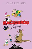 Kaczogród. Carl Barks. W krainie kangurów i inne historie z lat 1946-1947 Kaczogród. Carl Barks. W krainie kangurów i inne historie z lat 1946-1947