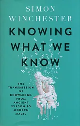 Knowing What We KnowSimon Winchester