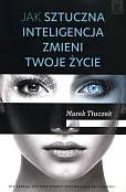 Jak sztuczna inteligencja zmieni twoje życie Jak sztuczna inteligencja zmieni twoje życie