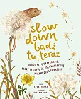 Slow Down. Bądź tu i teraz