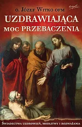 Uzdrawiająca moc przebaczenia Uzdrawiająca moc przebaczenia
