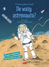 Ile waży astronauta?Przemysław Rudź Ile waży astronauta?Przemysław Rudź