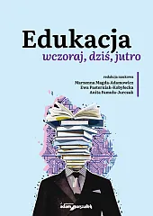 Edukacja wczoraj, dziś, jutroMarzenna Magda-Adamowicz Edukacja wczoraj, dziś, jutroMarzenna Magda-Adamowicz