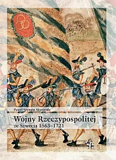 Wojny Rzeczypospolitej ze Szwecją 1563-1721 Wojny Rzeczypospolitej ze Szwecją 1563-1721