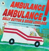 Ambulance, Ambulance!Sally Sutton Ambulance, Ambulance!Sally Sutton