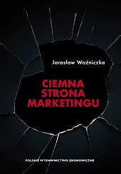 Ciemna strona marketinguJarosław Woźniczka