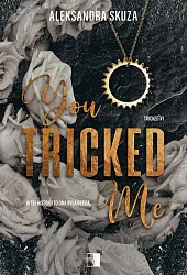 You Tricked Me