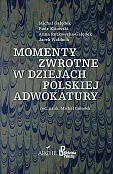 Momenty zwrotne w dziejach polskiej adwokatury Momenty zwrotne w dziejach polskiej adwokatury