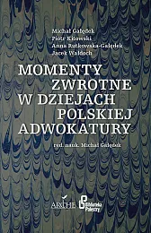 Momenty zwrotne w dziejach polskiej adwokaturyMichał Gałędek Momenty zwrotne w dziejach polskiej adwokaturyMichał Gałędek