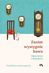 Zanim wystygnie kawa Opowieści z kawiarniToshikazu Kawaguchi