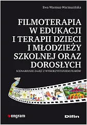 Filmoterapia w edukacji i terapii dzieci i młodzieży szkolnej oraz dorosłych Filmoterapia w edukacji i terapii dzieci i młodzieży szkolnej oraz dorosłych